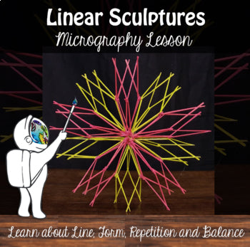 3D Art Lesson - Linear Sculptures - Toothpick Sculptures - Culminating Project